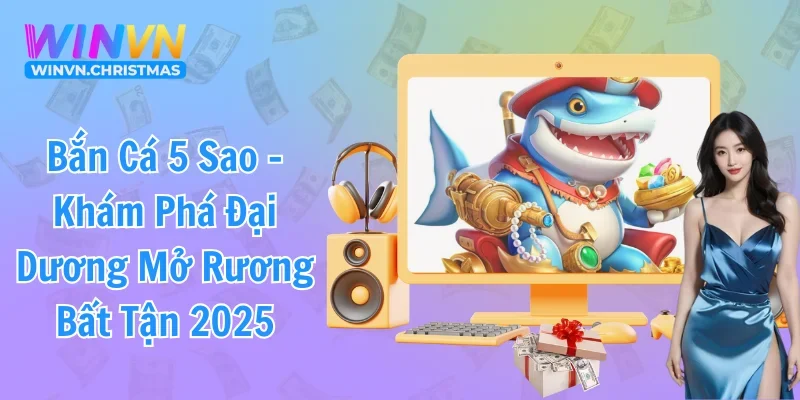 Bắn Cá 5 Sao – Hải Trình Kỳ Thú Với Kho Báu Độc Nhất Vô Nhị