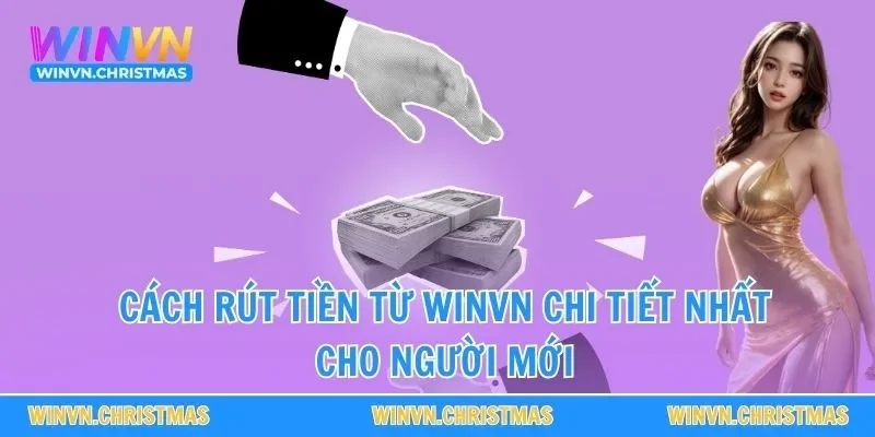 Cách rút tiền từ WINVN chi tiết nhất cho người mới