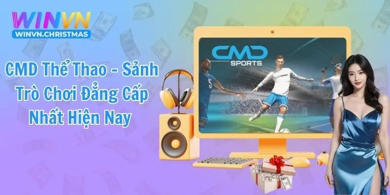 CMD Thể Thao - Sảnh Trò Chơi Đẳng Cấp Nhất Hiện Nay
