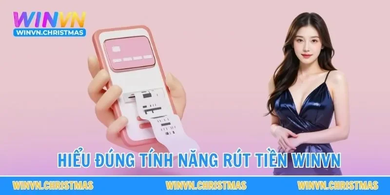 Hiểu đúng tính năng rút tiền WINVN