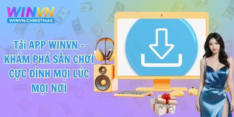 Tải App WINVN - Khám Phá Sân Chơi Cực Đỉnh Mọi Lúc Mọi Nơi