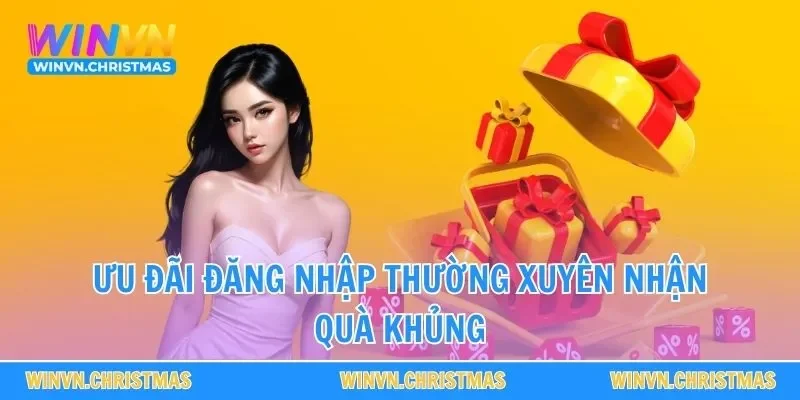 Ưu đãi đăng nhập thường xuyên nhận quà khủng