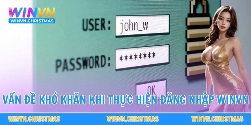 Vấn đề khó khăn khi thực hiện đăng nhập WINVN